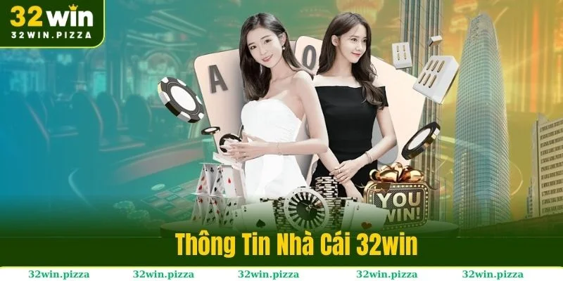 Thông tin sơ lược thương hiệu giải trí trực tuyến 32win