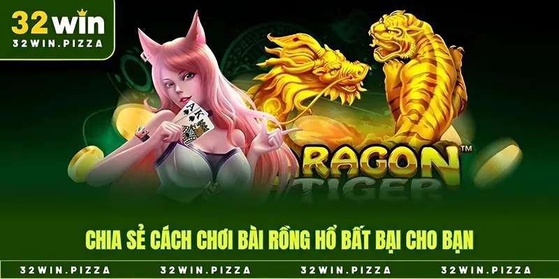 Chia sẻ cách chơi bài rồng hổ bất bại cho bạn