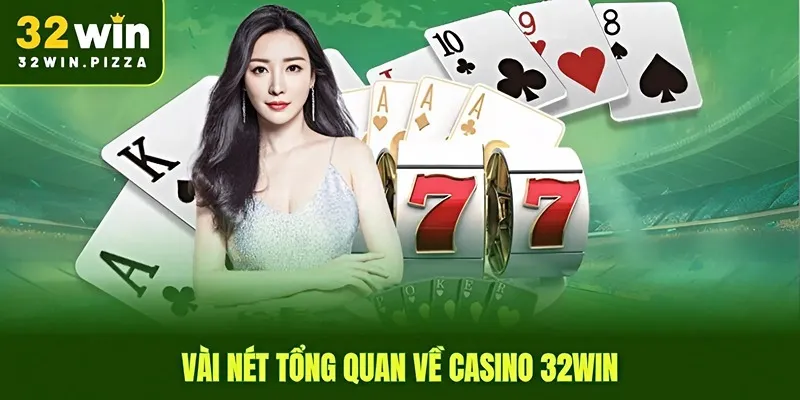 Vài nét tổng quan về casino 32win