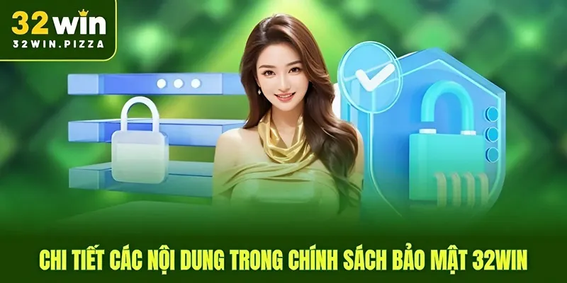 Chi tiết các nội dung trong chính sách bảo mật 32win
