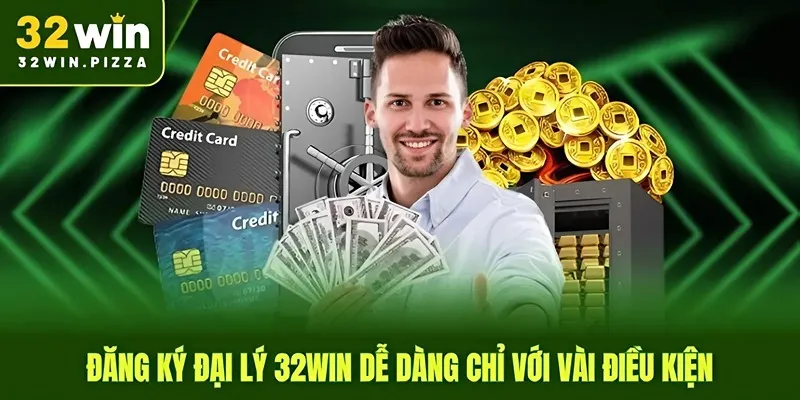 Đăng ký đại lý 32win dễ dàng chỉ với vài điều kiện
