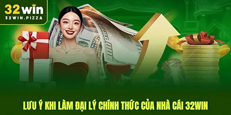 Lưu ý khi làm đại lý chính thức của nhà cái 32win