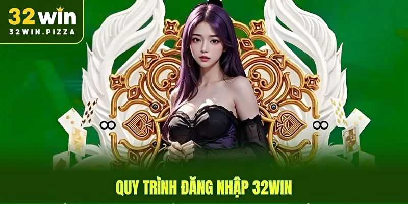 Quy trình đăng nhập 32win