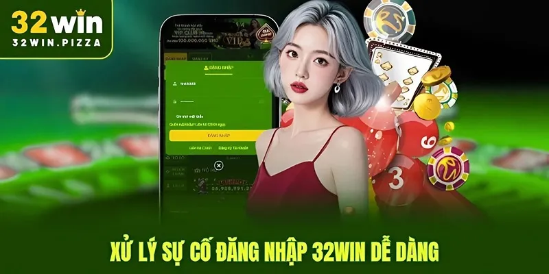 Xử lý sự cố đăng nhập 32win dễ dàng