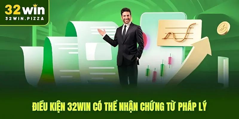 Điều kiện 32win có thể nhận chứng từ pháp lý
