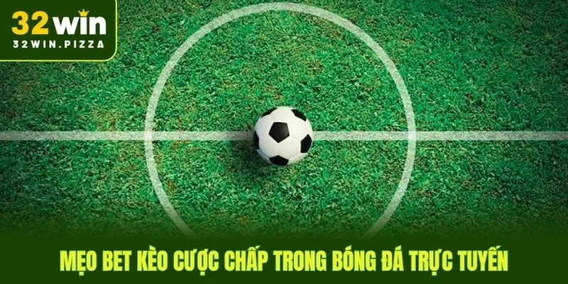 Mẹo bet kèo cược chấp trong bóng đá trực tuyến