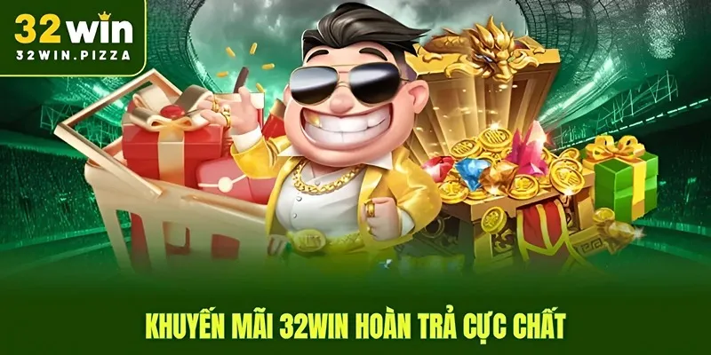 Khuyến mãi 32win hoàn trả cực chất