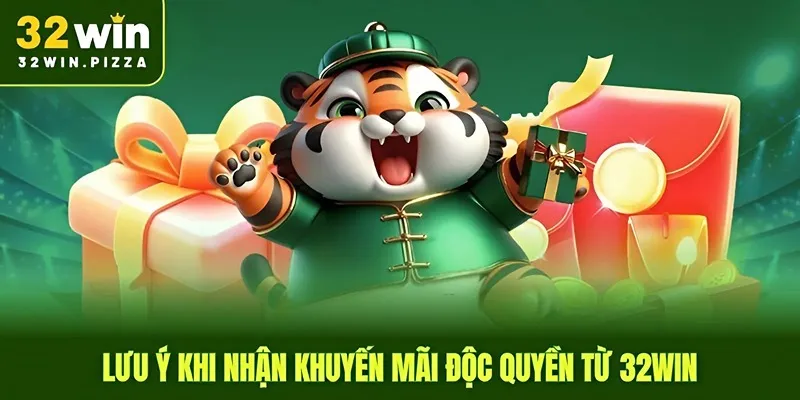 Lưu ý khi nhận khuyến mãi độc quyền từ 32win