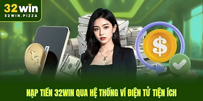 Nạp tiền 32win qua hệ thống ví điện tử tiện ích