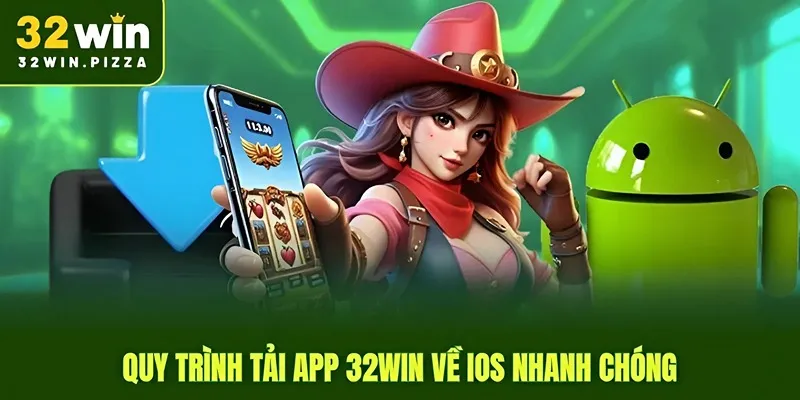 Quy trình tải app 32win về IOS nhanh chóng