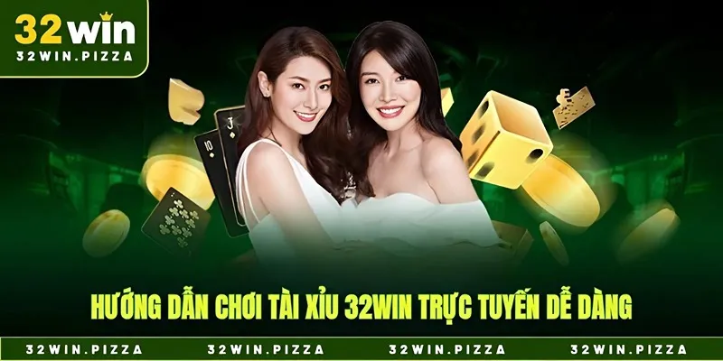 Hướng dẫn chơi tài xỉu 32win trực tuyến dễ dàng