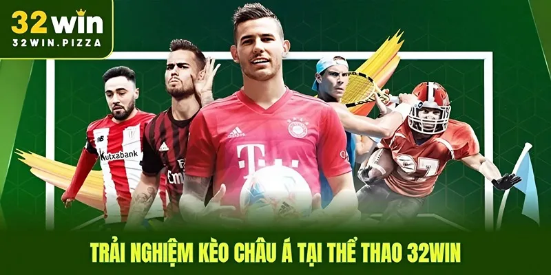 Trải nghiệm kèo châu Á tại thể thao 32win