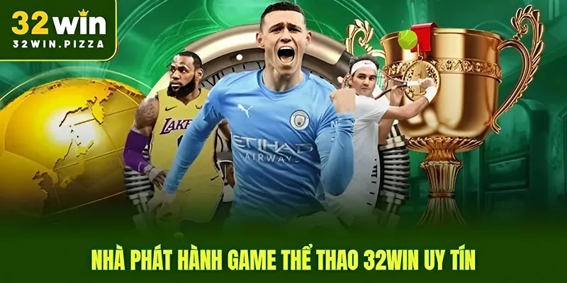 Nhà phát hành game thể thao 32win uy tín