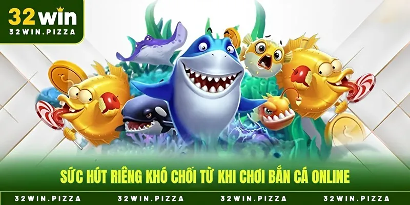 Sức hút riêng khó chối từ khi chơi bắn cá online
