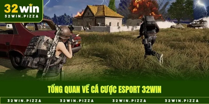 Tổng quan về cá cược esport 32win