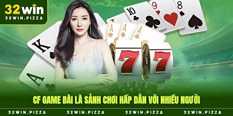 CF game bài là sảnh chơi hấp dẫn với nhiều người