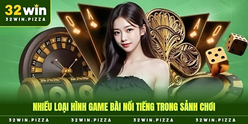 Nhiều loại hình game bài nổi tiếng trong sảnh chơi