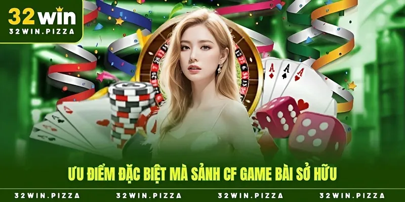 Ưu điểm đặc biệt mà sảnh CF game bài sở hữu