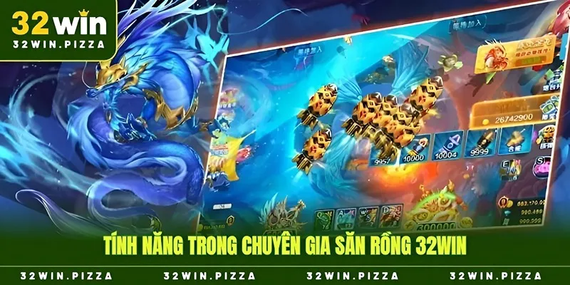 Tính năng trong chuyên gia săn rồng 32win