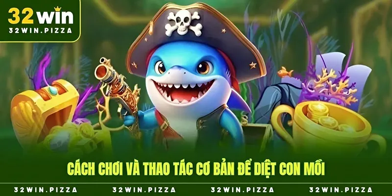 Cách chơi và thao tác cơ bản để diệt con mồi