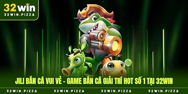 jili bắn cá vui vẻ