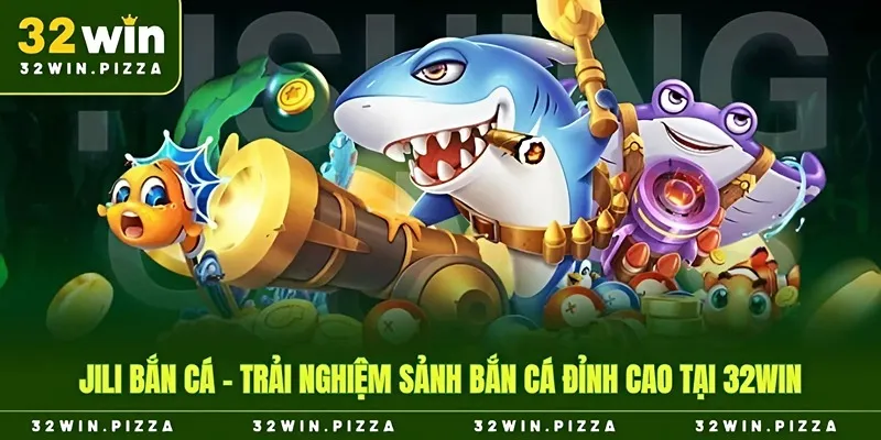 Jili bắn cá 32win
