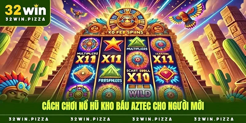 Cách chơi nổ hũ kho báu aztec cho hội viên tại 32win