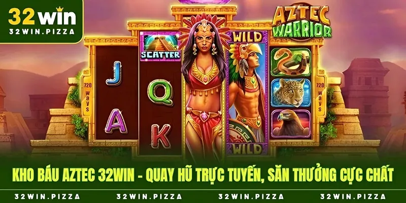 kho báu aztec 32win