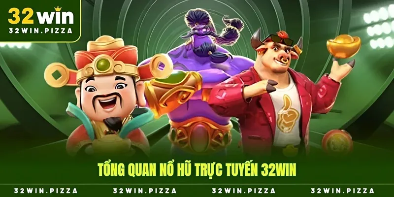 Tổng quan sảnh slot game nổ hũ trực tuyến 32win