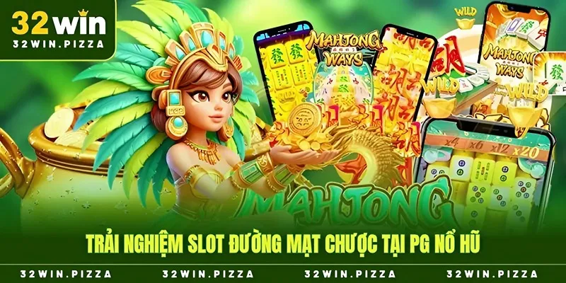 Trải nghiệm slot đường mạt chược tại PG nổ hũ
