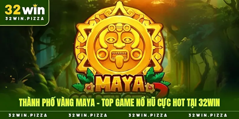 thành phố vàng maya 32win