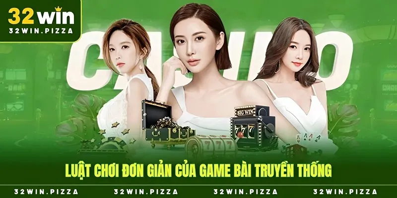 Luật chơi đơn giản của game bài truyền thống