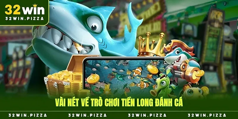 Vài nét về trò chơi tiền long đánh cá