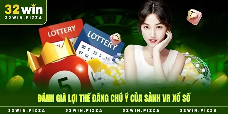 Đánh giá lợi thế đáng chú ý của sảnh VR xổ số