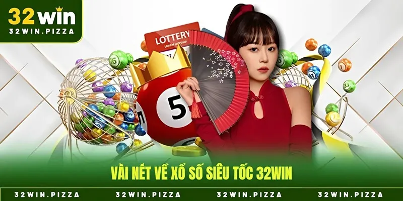 Vài nét về xổ số siêu tốc 32win